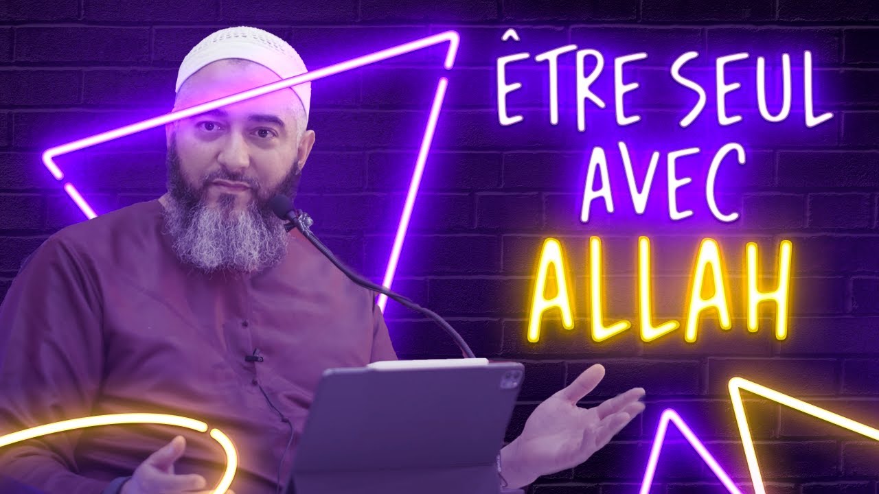 ÊTRE SEUL AVEC ALLAH - NADER ABOU ANAS
