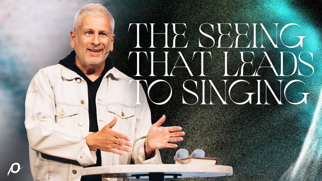 The Seeing that Leads to Singing - Louie Giglio