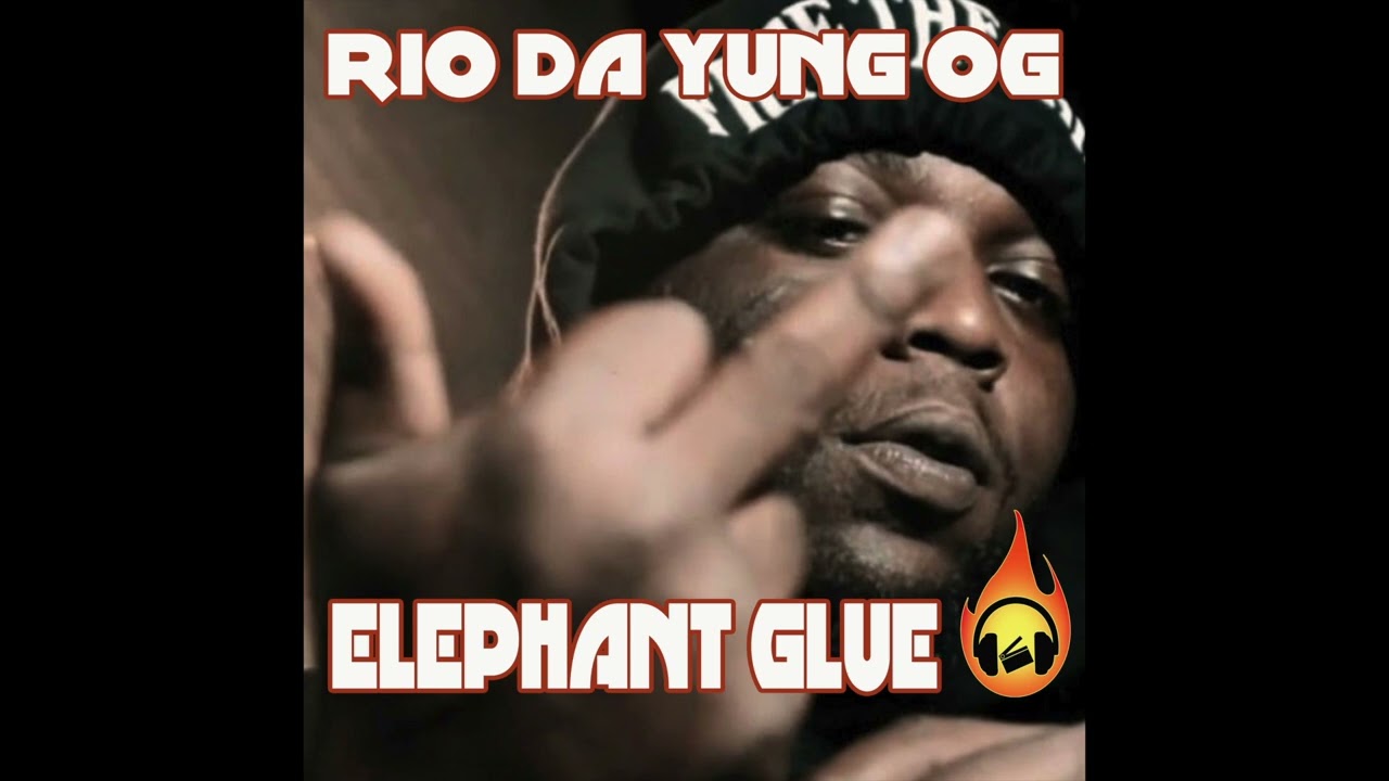 Rio Da Yung OG - Elephant Glue 🔥🔥🔥☠💯💪💪💪MIX