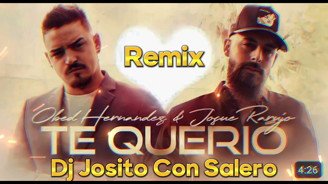 Obed Hernandez FT Josue Rarujo - Te Querio - Remix Dj Josito Con Salero