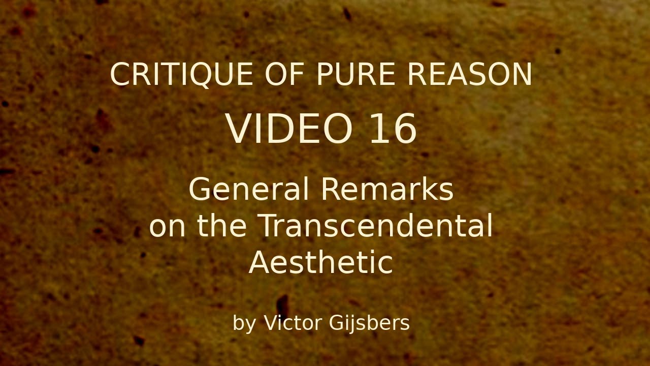 Kant's Critique of Pure Reason - Video 16: General Remarks on the Transcendental Aesthetic