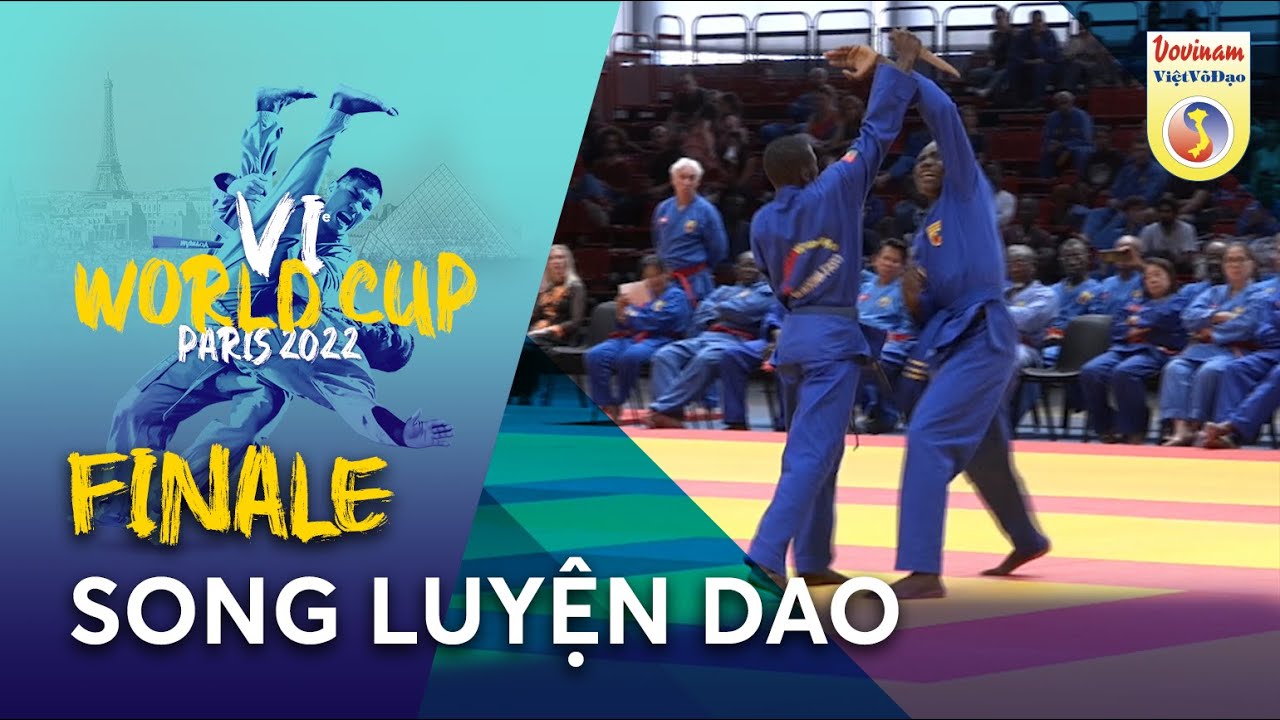 FINALE SONG LUYỆN DAO - 6ème World Cup Vovinam VVD Paris 2022
