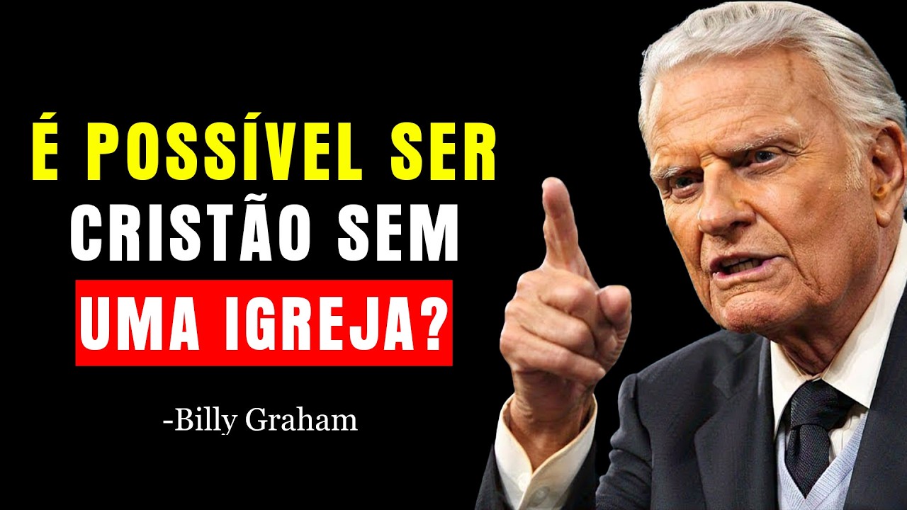 VOCÊ PODE SER CRISTÃO SEM IGREJA? A VERDADE QUE NUNCA TE CONTARAM | Billy Graham
