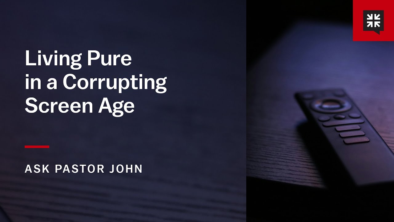 Living Pure in a Corrupting Screen Age