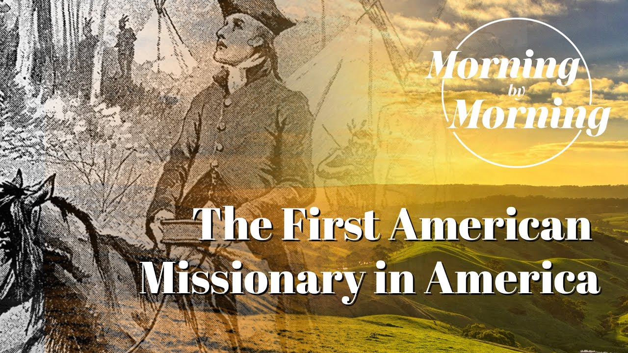 E02 - The first American Missionary in America - Morning by Morning Podcast