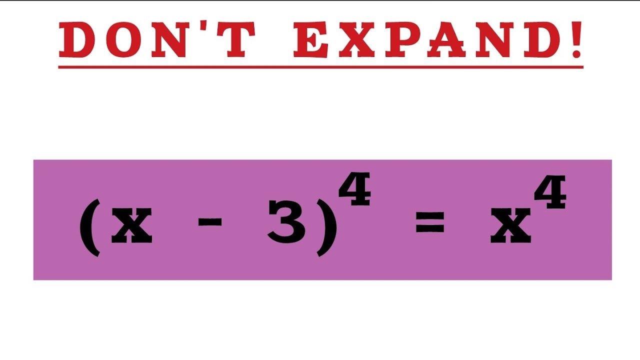 Don’t Expand! Solve (x − 3)⁴ = x⁴ Instantly