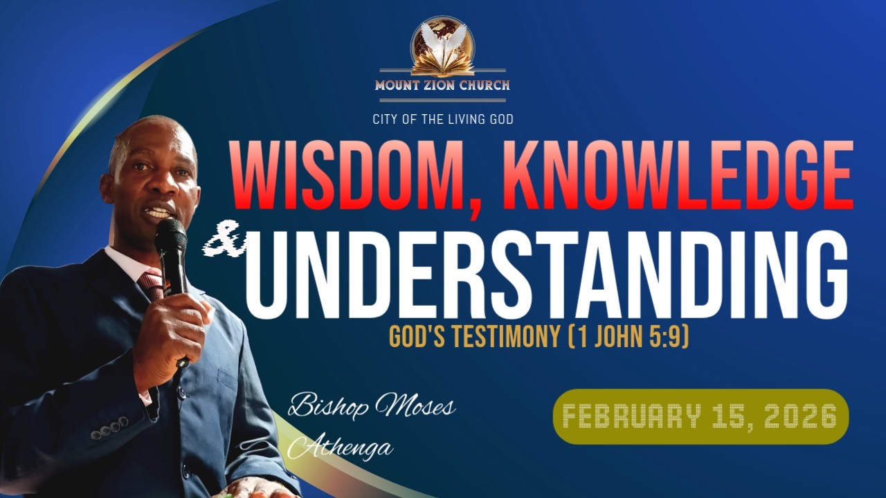 GOD'S TESTIMONY (1 JOHN 5.9) | WISDOM, KNOWLEDGE AND UNDERSTANDING | BISHP MOSES ATHENGA || 15-2-26