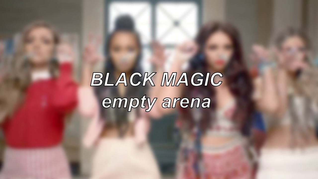Little Mix - Black Magic | Empty Arena Edit