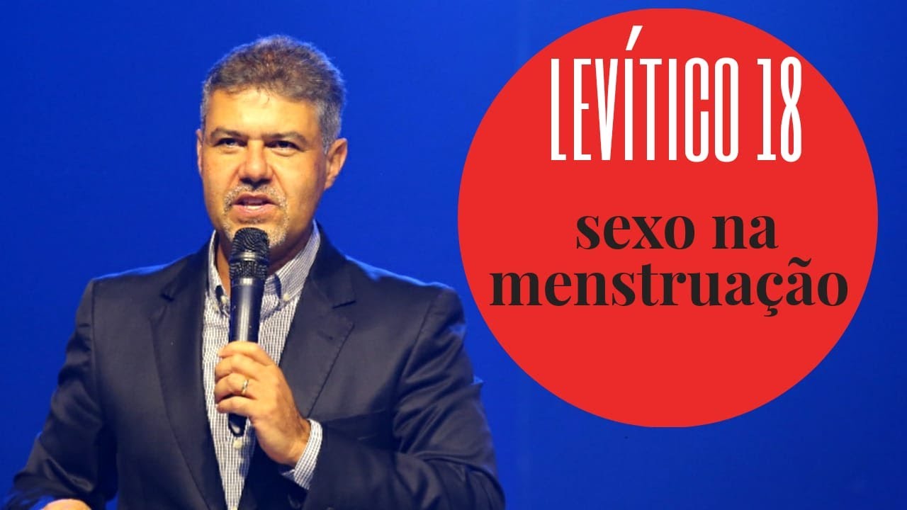 Levitico 18 - Sexo na menstruação, pode?