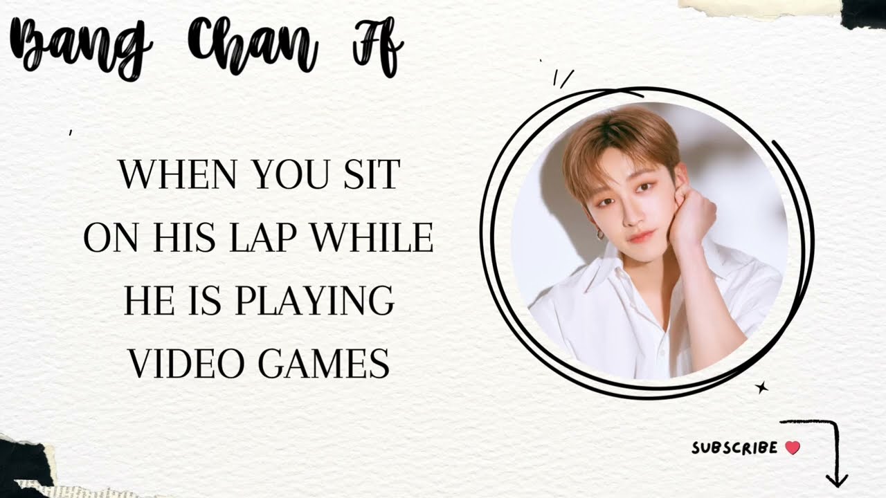 When you sit on his lap while he is playing video games l A Bang Chan ff