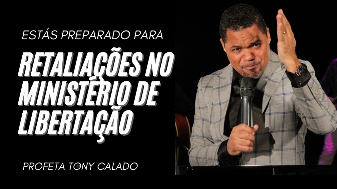 As Retaliações Do Ministério De Libertação | Tony Calado ao vivo