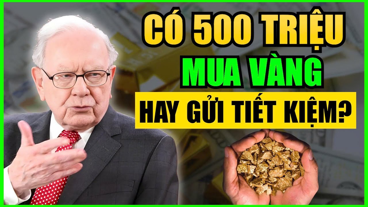 Có 500 Triệu Nên MUA VÀNG Hay GỬI TIẾT KIỆM?