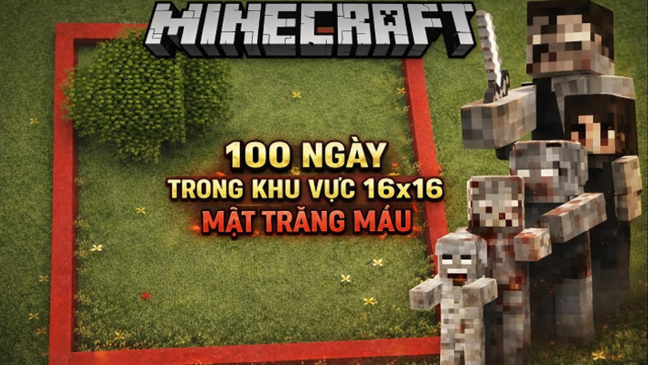 Thử thách Sinh Tồn 100 Ngày Trong KHU VỰC 16X16 ĐỐI MẶT VỚI TRĂNG MÁU!