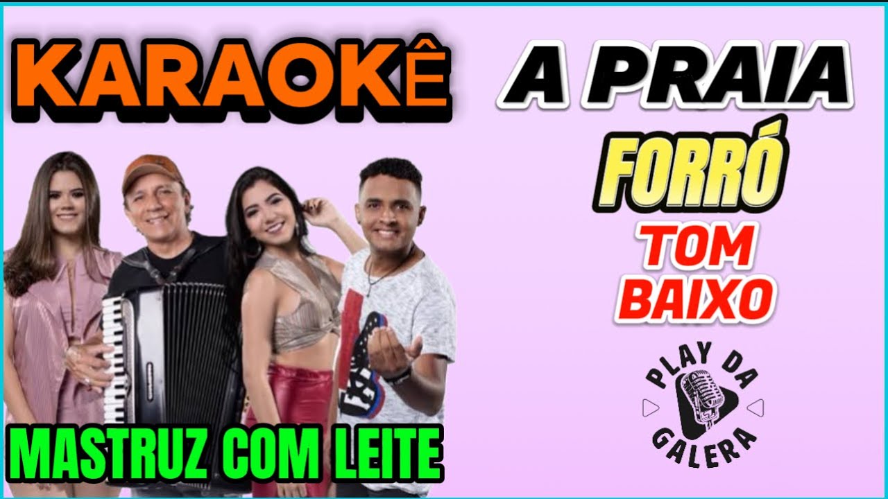 KARAOKÊ DA MÚSICA , A PRAIA de Mastruz com Leite em TOM BAIXO , playback forró