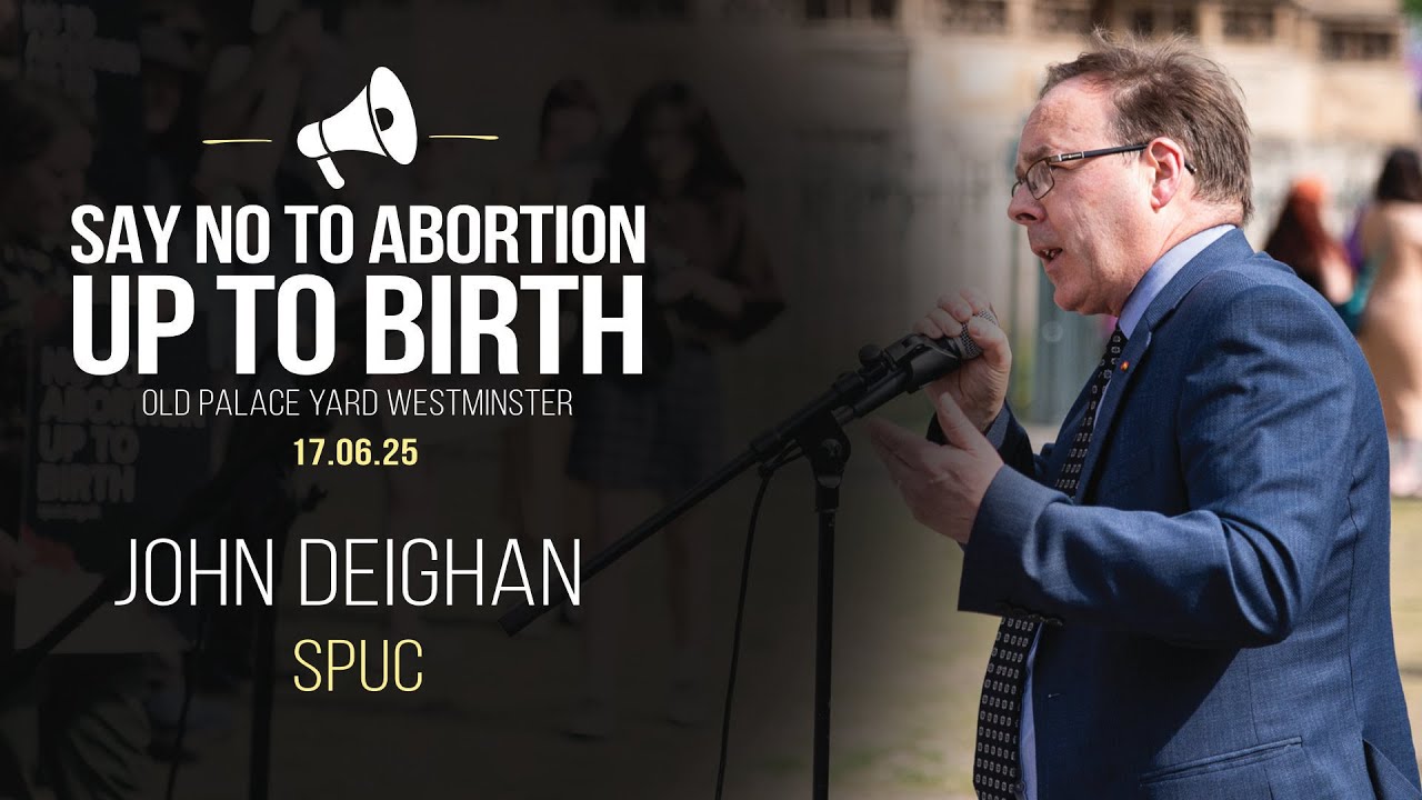 No to Abortion up to Birth: John Deighan (SPUC)