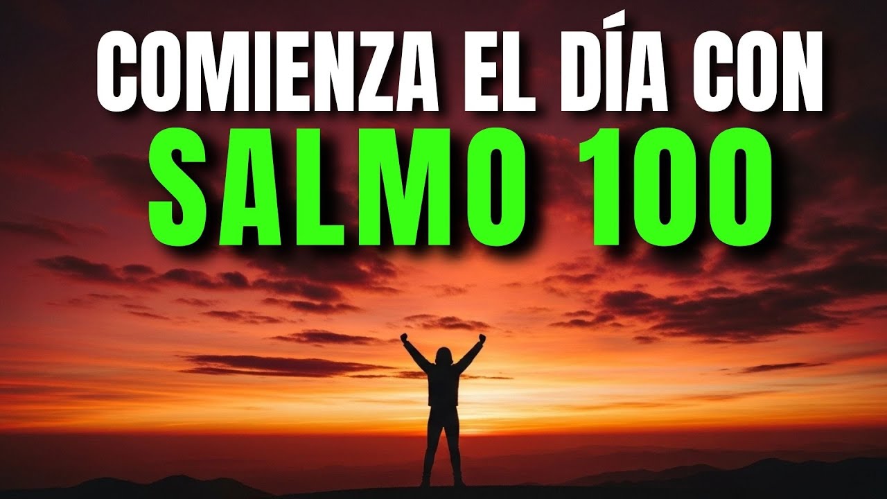 ORACIÓN DE la mañana con el SALMO 100 | PODEROSA ORACIÓN DE BENDICIÓN Y PROSPERIDAD