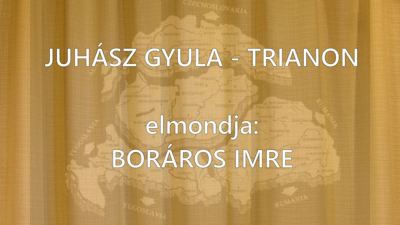 Juhász Gyula: Trianon (elmondja, Boráros Imre)