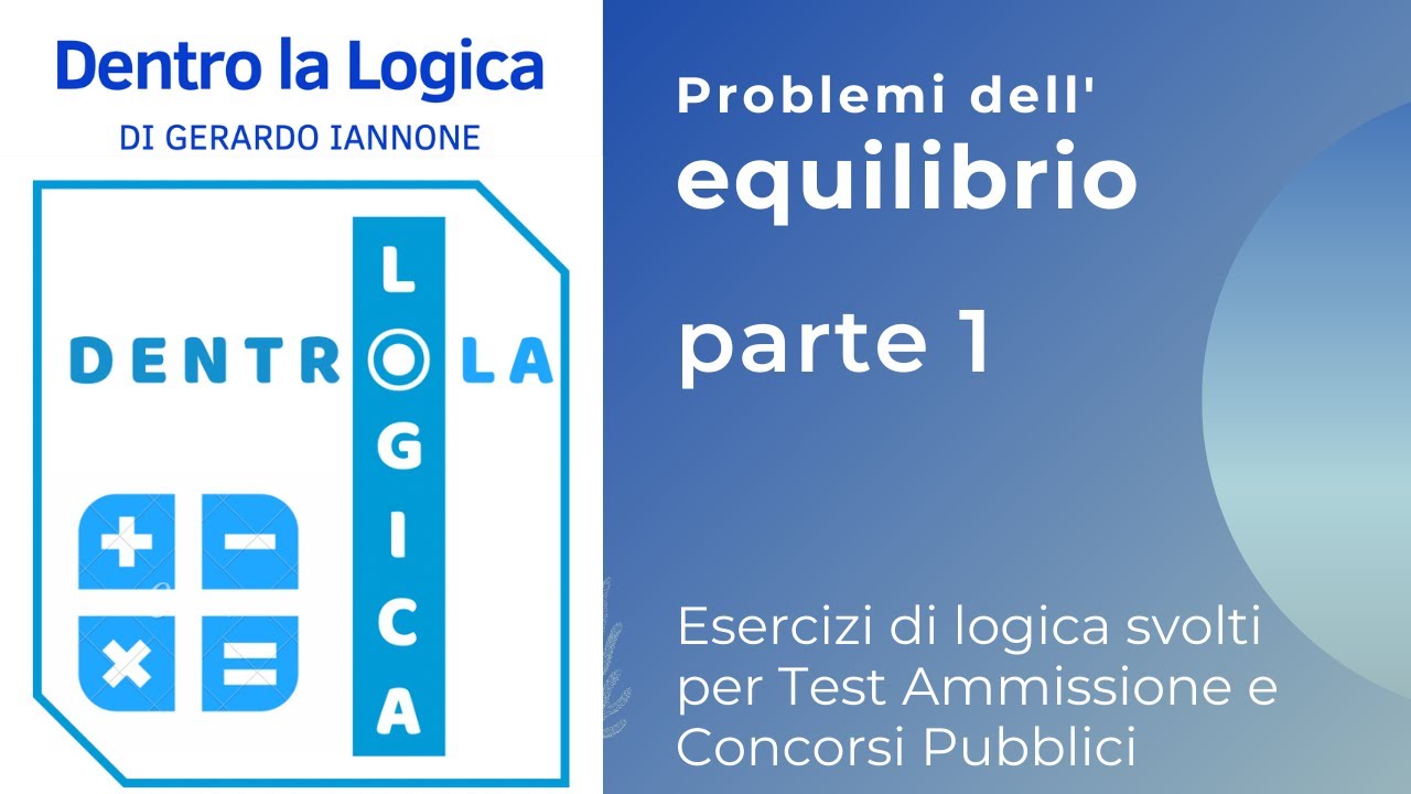 Esercizi Logica svolti: Problemi dell'equilibrio Parte 1 (medicina, veterinaria, tolc, concorsi)