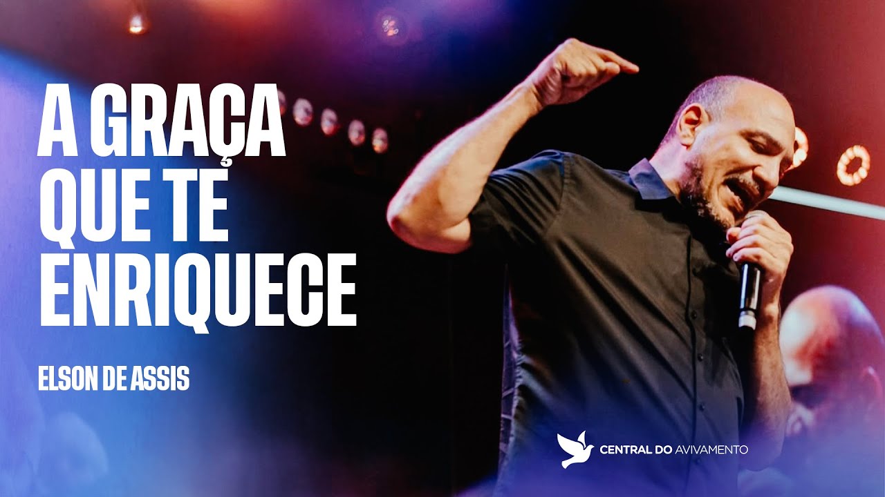 A Graça que te enriquece! | Elson de Assis