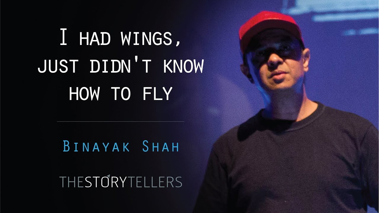 Mr Binayak Shah : I  Had Wings, Just Didn't Know How To Fly - The Storytellers