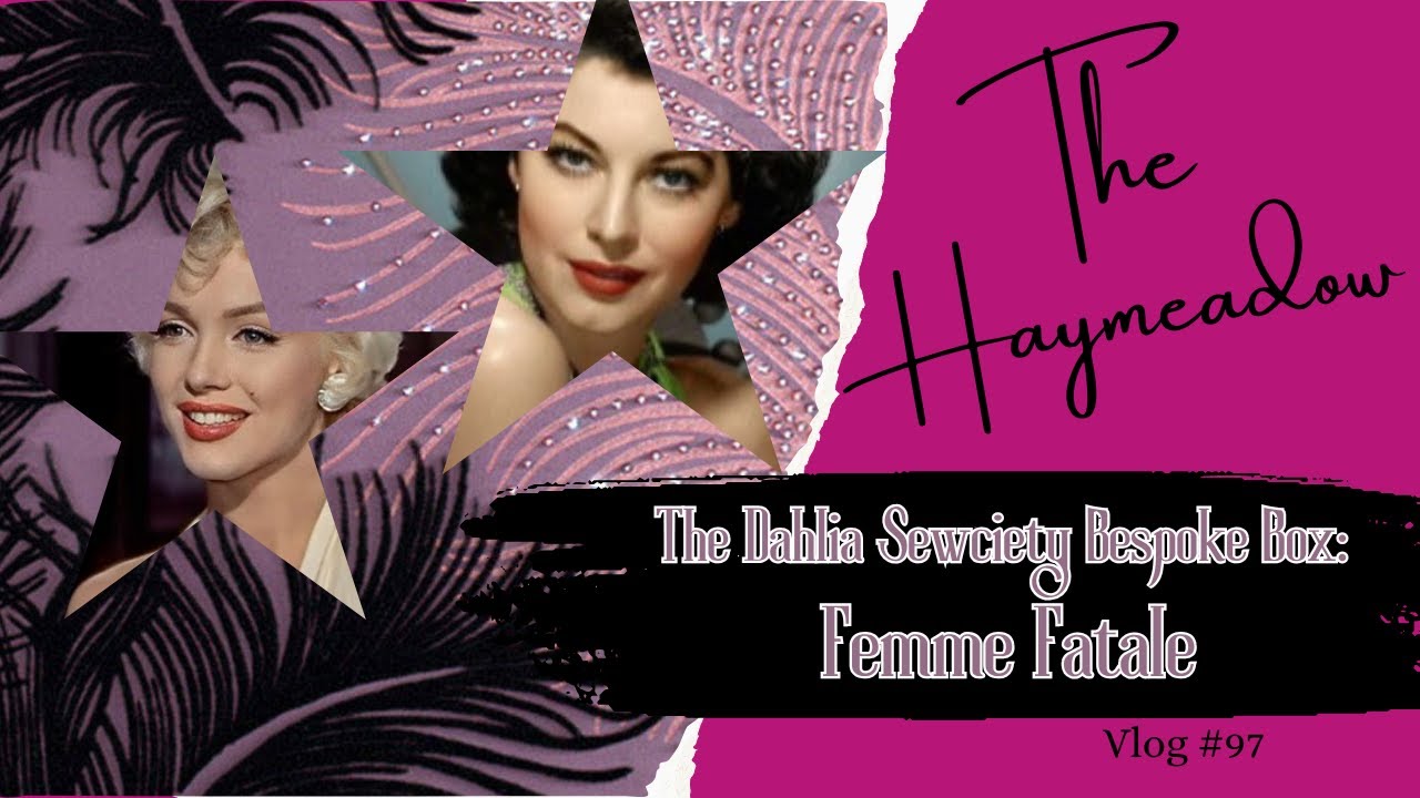 The Dahlia Sewciety – Bespoke Box | Femme Fatale | Unboxing |Aussie Sewing Vlog | No.97