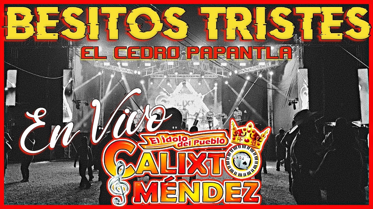 Calixto Mendez En Vivo - Besitos Tristes - El Cedro Papantla