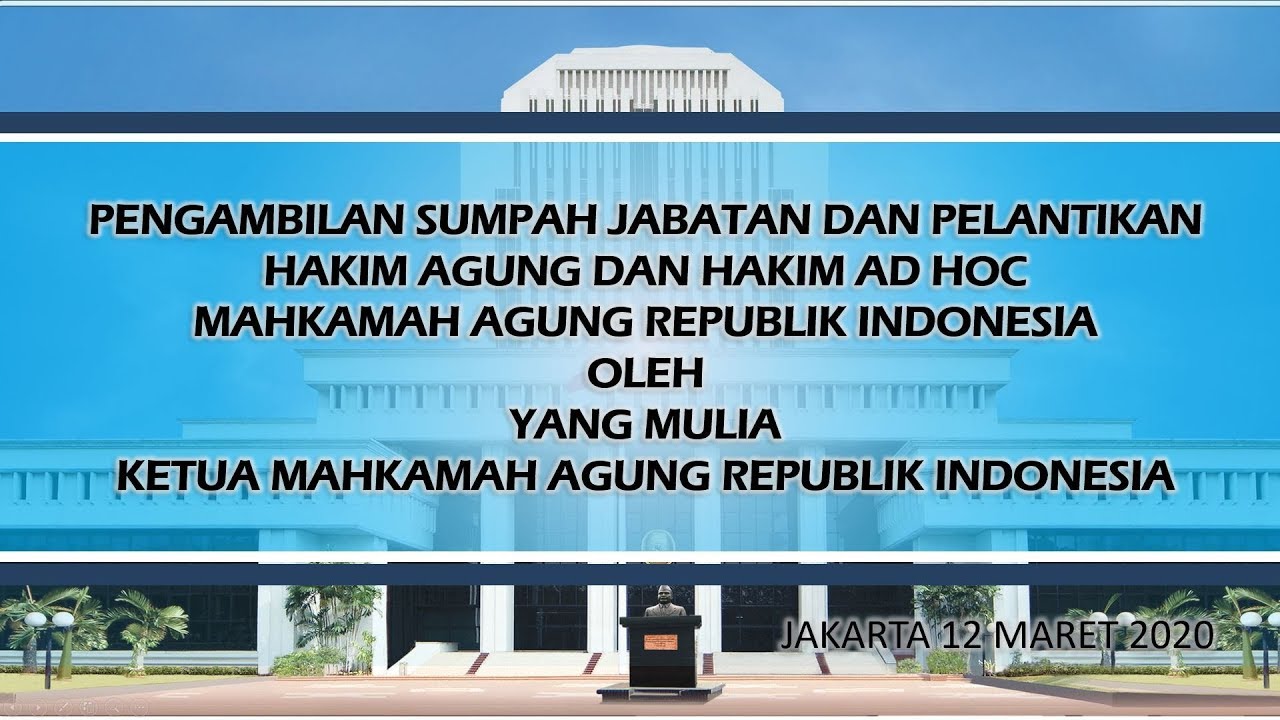 PENGAMBILAN SUMPAH JABATAN SERTA PELANTIKAN HAKIM AGUNG DAN HAKIM AD HOC MAHKAMAH AGUNG RI