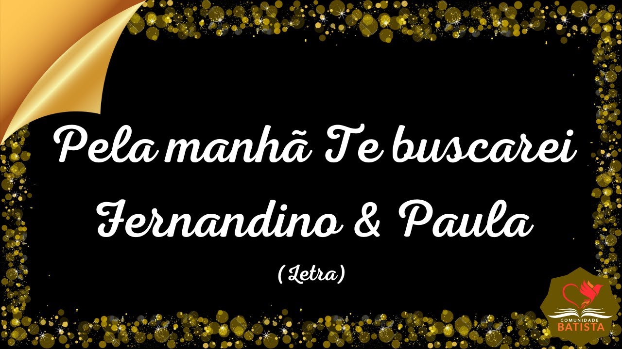 Pela manh&atilde; Te buscarei- Fernandinho & Paula - Letra