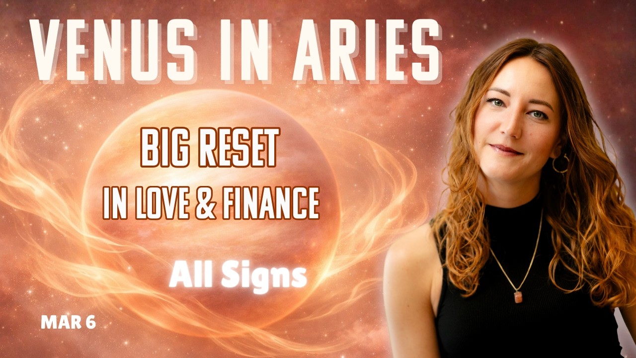 Venus Enters Aries: Major Relationship & Financial Turning Points + Predictions 12 Signs