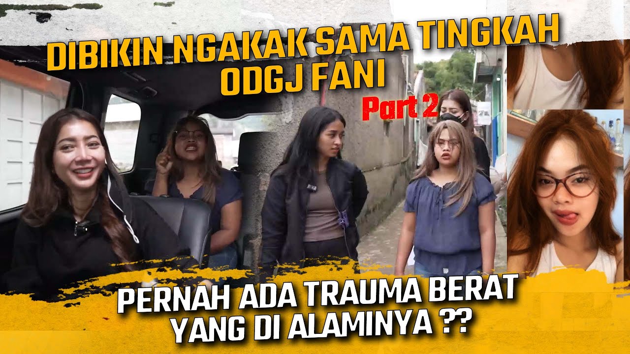 DIBIKIN NGAKAK SAMA TINGKAH ODGJ FANI ?? TERNYATA PERNAH ADA TRAUMA BERAT YANG DI ALAMINYA ??