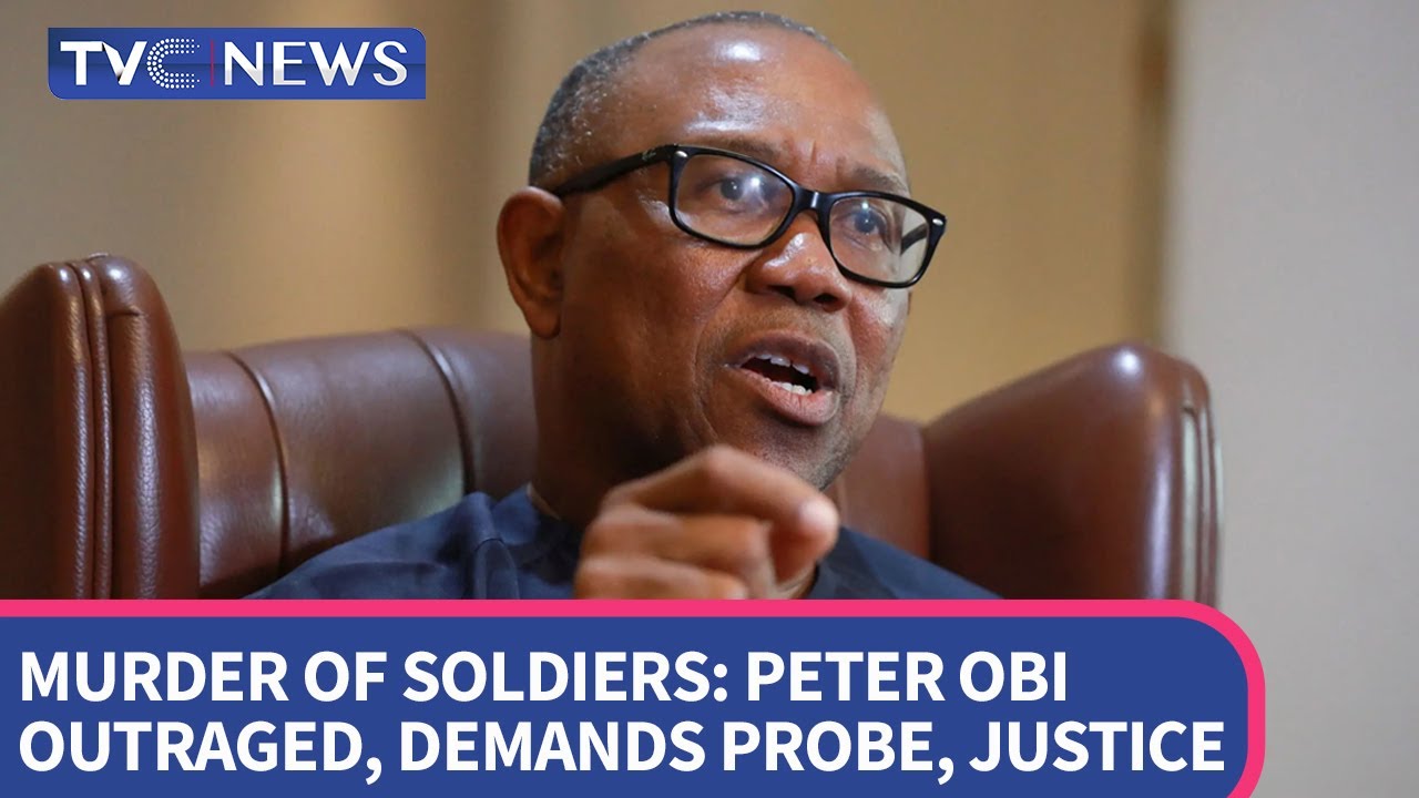 Murder of Soldiers: Peter Obi Outraged, Demands Probe, Justice