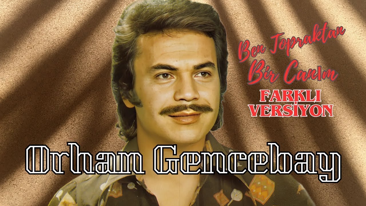 Ben Topraktan Bir Canım (Farklı Versiyon) · Orhan Gencebay