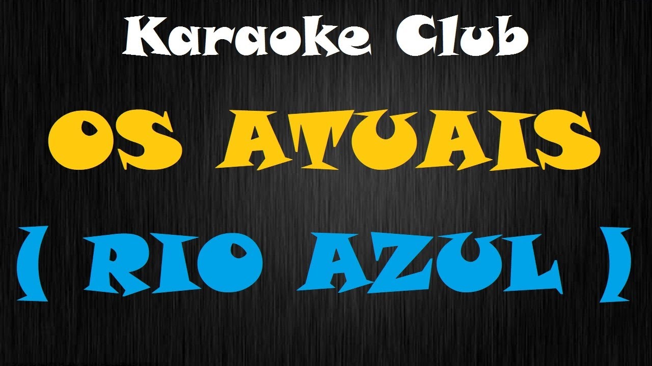 OS ATUAIS - RIO AZUL ( KARAOKÊ )
