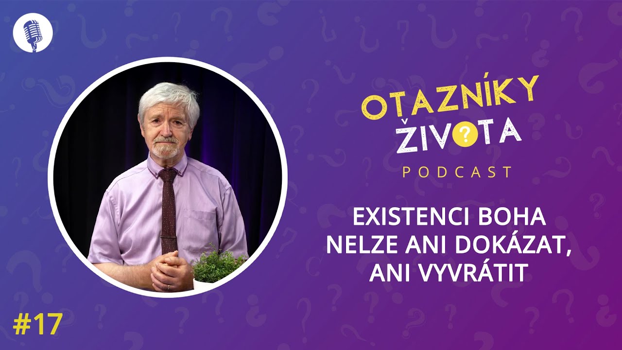 Existenci Boha nelze ani dokázat, ani vyvrátit | 17. díl | Podcast Otazníky života | Genesis Era