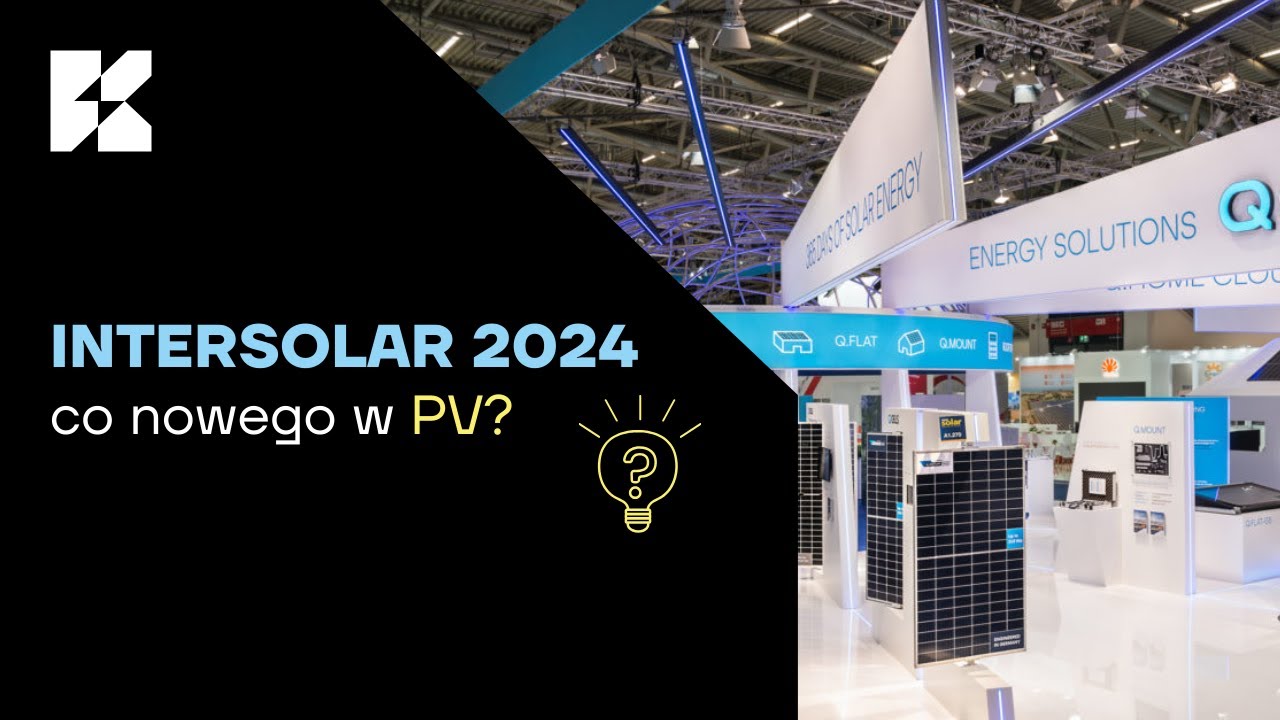 Intersolar 2024 - Nowości i ciekawostki z największych targ&oacute;w OZE w Europie
