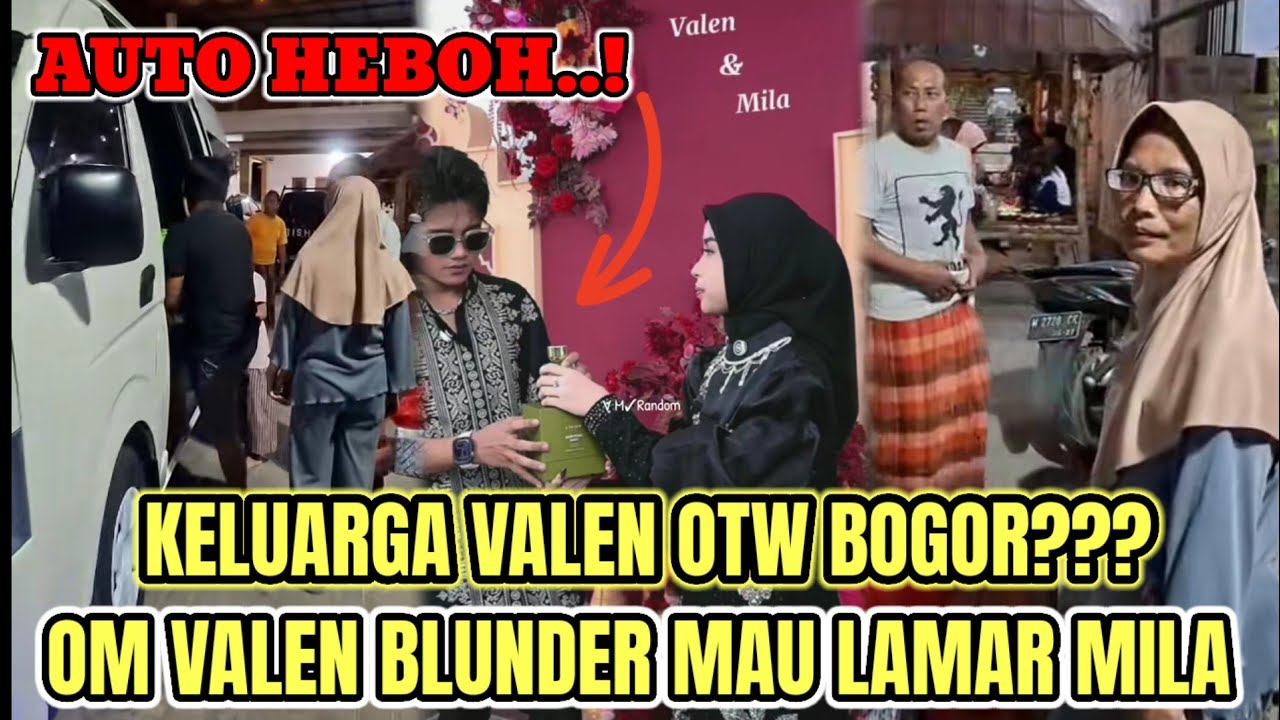 UPDATE MALAM INI❗Om Valen Blunder Bilang Keluarga  Valen OTW Bogor Mau Lamar Mila. 