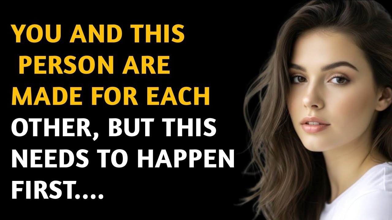YOU AND THIS PERSON ARE MADE FOR EACH OTHER, BUT THIS NEEDS TO HAPPEN FIRST..| Psychology Quotes