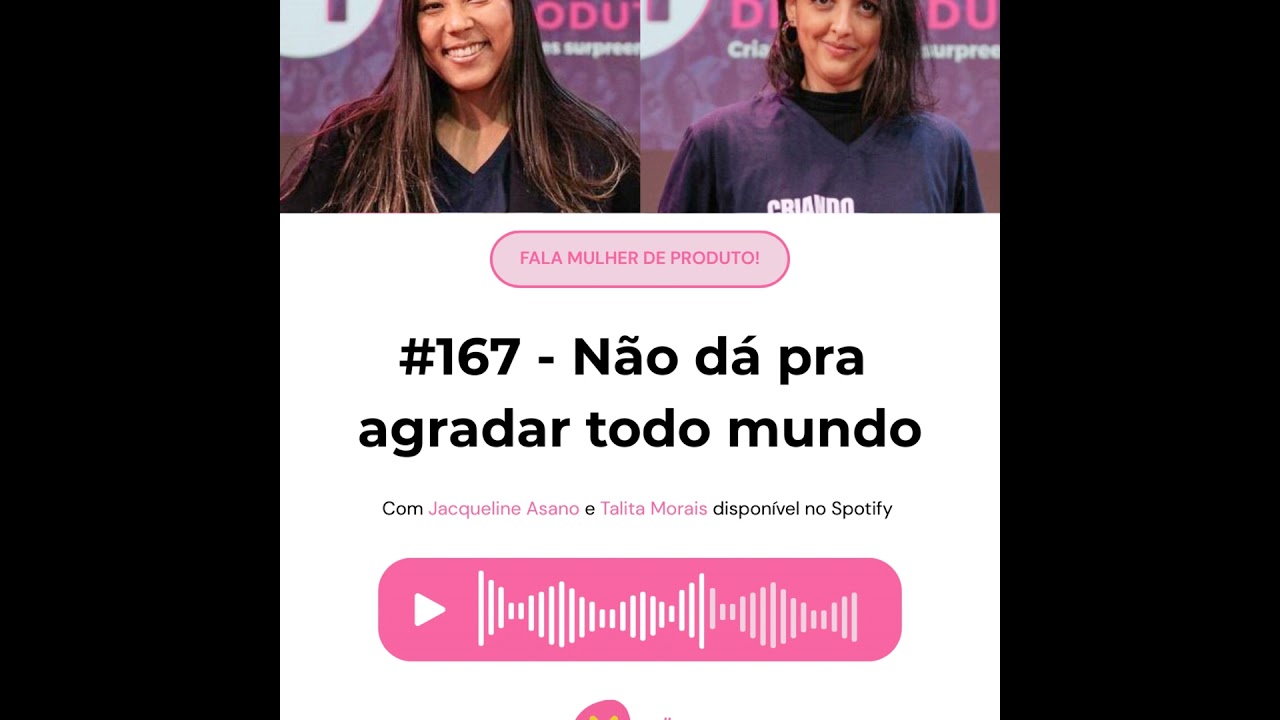 #167: Fala, Mulher de Produto! — Não dá pra agradar todo mundo