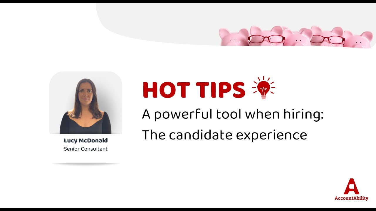 Hot tips: A powerful tool when hiring: The candidate experience