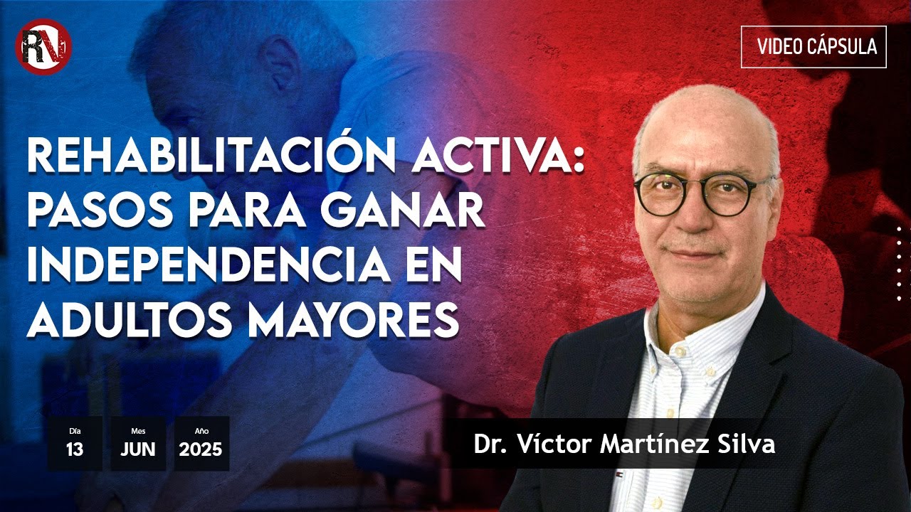 Rehabilitación activa: pasos para ganar independencia en adultos mayores - Dr. Víctor Martínez Sivla