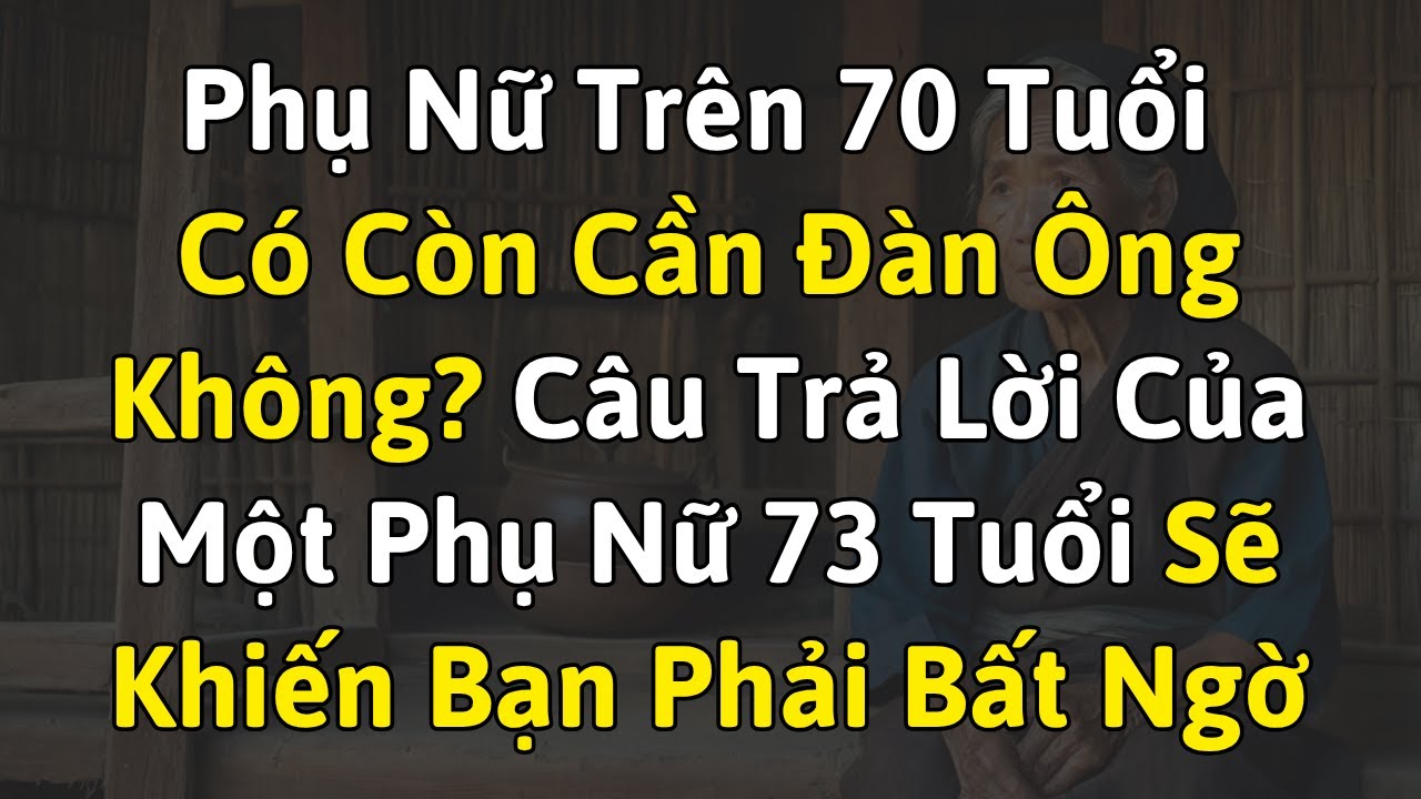 Phụ Nữ Trên 70 Tuổi Có Còn Cần Đàn Ông Không? – Câu Trả Lời Khiến Ai Cũng Phải Nghĩ Lại