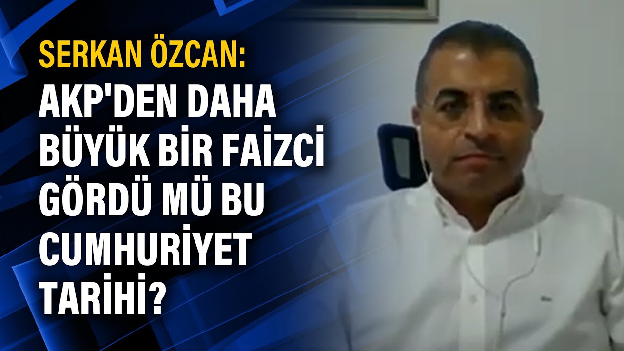 Serkan &Ouml;zcan: AKP'den daha b&uuml;y&uuml;k bir faizci g&ouml;rd&uuml; m&uuml; bu Cumhuriyet tarihi?