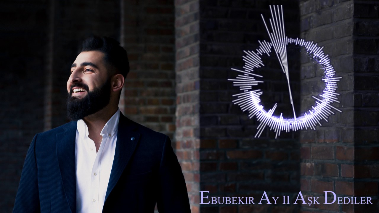 Ebubekir Ay Ask Dediler 2017