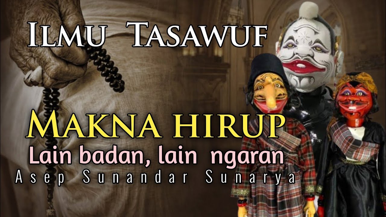Ilmu  Tasawuf | Makna hirup_ Lain badan, lain  ngaran wayang golek dalang asep sunandar sunarya