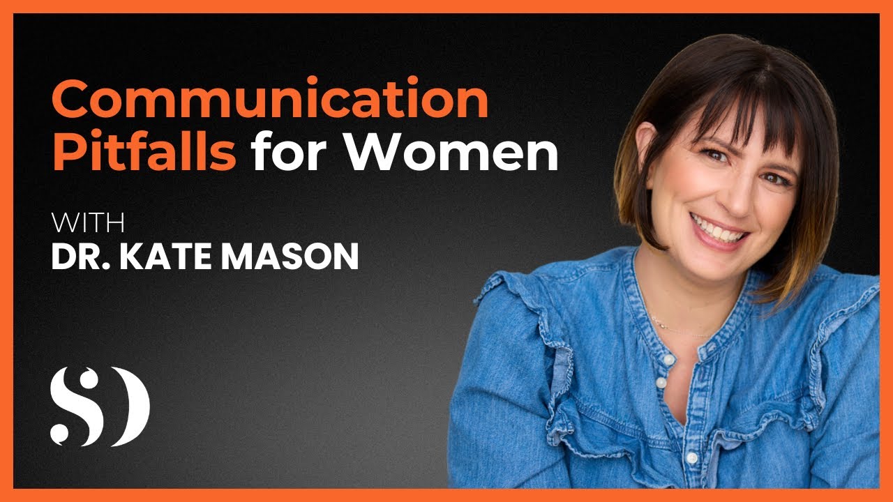 Communication Pitfalls for Women with Dr. Kate Mason