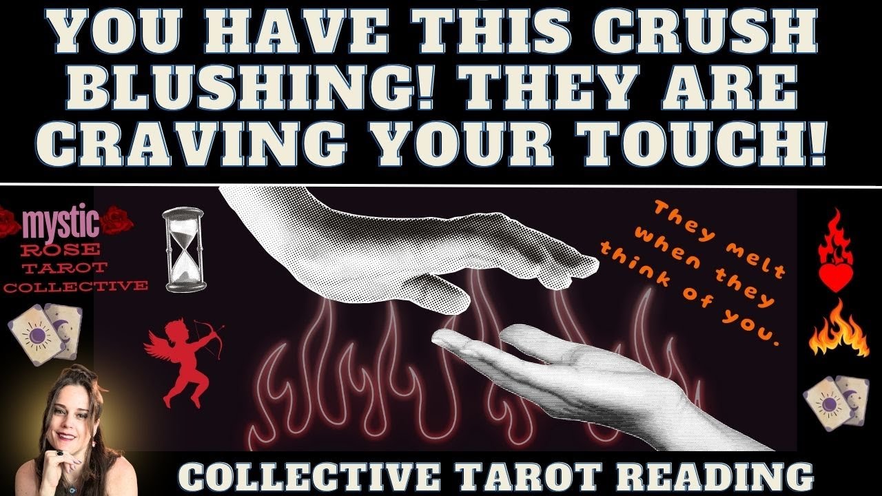 YOU HAVE THIS CRUSH BLUSHING! THEY ARE CRAVING YOUR TOUCH. 🔥💗 (love tarot collective + DETAILS)