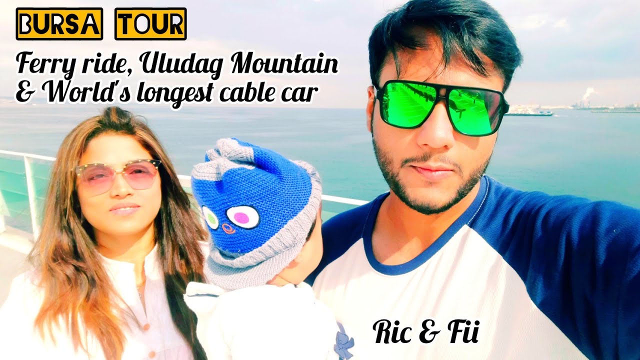 Bursa Tour | Ferry ride, Uludag Mountain and World's longest Cable Car, Turkey | Ric & Fii