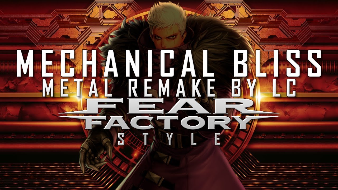 KOF BGM - Krizalid - Mechanical Bliss (Fear Factory style METAL REMAKE BY LC)