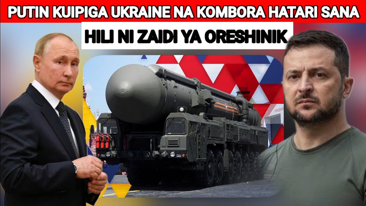 PUTIN ANAJIANDAA KUPIGA UKRAINE NA KOMBORA HATARI KULIKO ORESHINIK 