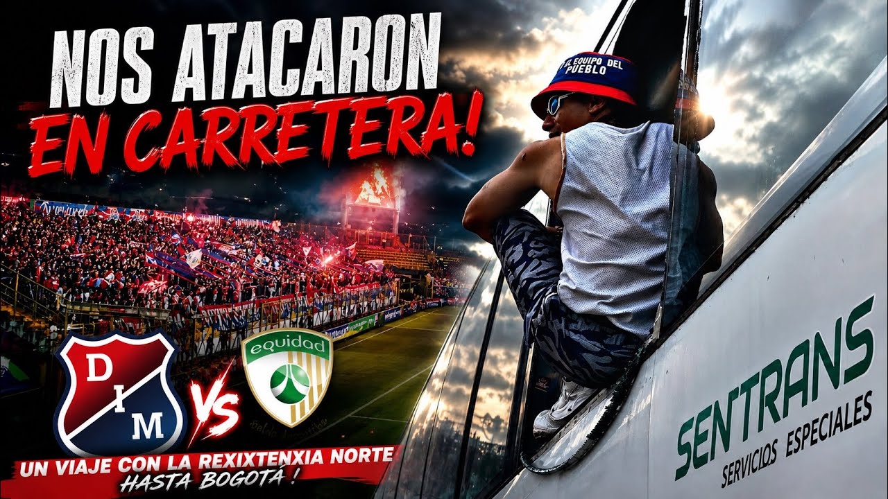 VIAJE A BOGOTA 2025 | Nos atacaron en carretera - MEDELLÍN VS EQUIDAD Liga BetPlay